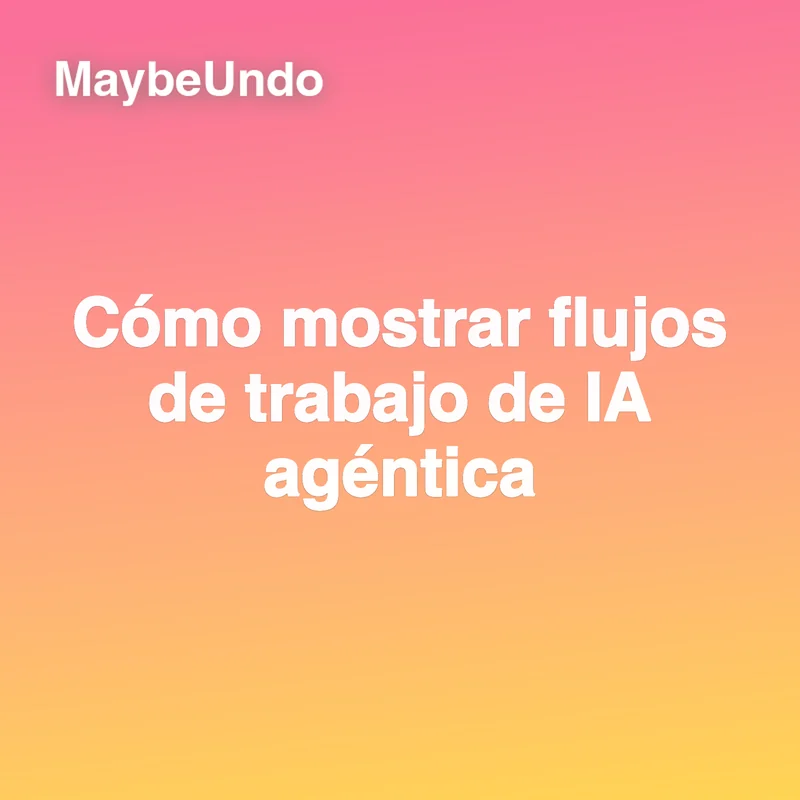 Guía para mostrar flujos de trabajo de IA agéntica con claridad